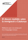 El discurs mediàtic sobre la immigració a Catalunya Reflexions per a la consecució d'un llenguatge inclusiu Cover Page