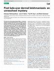 Research paper thumbnail of Post kala-azar dermal leishmaniasis: an unresolved mystery