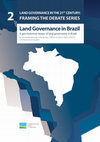 Research paper thumbnail of LAND GOVERNANCE IN THE 21 ST CENTURY: FRAMING THE DEBATE SERIES Land Governance in Brazil A geo-historical review of land governance in Brazil