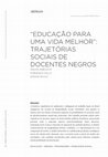 Research paper thumbnail of Educação para uma vida melhor": trajetórias sociais de docentes negros