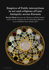 Research paper thumbnail of Empires of Faith: interactions in art and religions of Late Antiquity across Eurasia