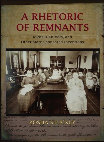 Research paper thumbnail of A Rhetoric of Remnants: Idiots, Half-Wits, & Other State-Sponsored Inventions