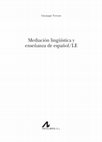 Research paper thumbnail of (2016). Mediación lingüística y enseñanza de español/LE. Madrid: Editorial Arco/Libros, pp. 92. (ISBN: 978-84-7635-948-8). [Direzione: Francisco Moreno Fernández].