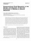 Computational fluid dynamics in the design and analysis of thermal processes: a review of recent advances Cover Page