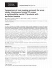 Research paper thumbnail of Comparison of two imaging protocols for acute stroke: Unenhanced cranial CT versus a multimodality cranial CT protocol with perfusion imaging