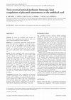 Research paper thumbnail of Twin reversed arterial perfusion: fetoscopic laser coagulation of placental anastomoses or the umbilical cord