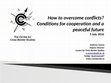 Research paper thumbnail of How to overcome conflicts? Conditions for cooperation and a peaceful future