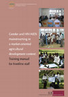 Gender and HIV/AIDS mainstreaming in a market-oriented agricultural development context: a training manual for frontline staff Cover Page