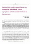 Research paper thumbnail of Buenos Aires: modelo para (re)armar. Un diálogo con Juan Manuel Palacio a propósito de Historia de la Provincia de Buenos Aires