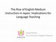 Research paper thumbnail of The Rise of English Medium Instruction in Japan: Implications for Language Teaching