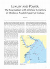 Research paper thumbnail of Luxury and Power : The fascination with Chinese Ceramics in Medieval Swahili Material Culture