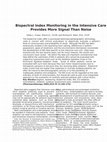 Research paper thumbnail of Bispectral Index Monitoring in the Intensive Care Unit Provides More Signal Than Noise