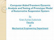 Research paper thumbnail of Computer Aided Transient Dynamic analysis, Testing of prototype model and Control of Automotive suspension system