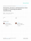 Disruptions, decisions, and destinations: Enter the age of 3-D printing and additive manufacturing Cover Page