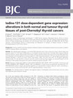 Iodine-131 dose-dependent gene expression: alterations in both normal and tumour thyroid tissues of post-Chernobyl thyroid cancers Cover Page