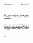 Dark matter and dark energy, space and time, and other pseudo-notions in cosmology;     Universe, space and time, “before” Big Bang and inflation, dark matter and dark energy, and the “relationship” between Einstein’s theory of relativity and quantum mechanics (“theory of everything”) versus EDWs Cover Page