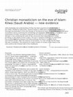 Research paper thumbnail of Christian monasticism on the eve of Islam: Kilwa (Saudi Arabia) - new evidence