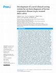 Research paper thumbnail of Development of a novel clinical scoring system for on-farm diagnosis of bovine respiratory disease in pre-weaned dairy calves