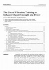 Research paper thumbnail of The Use of Vibration Training to Enhance Muscle Strength and Power