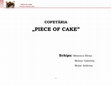 PIECE OF CAKE -Fantezie la fiecare felie- COFETĂRIA " PIECE OF CAKE " Cover Page