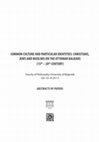 Research paper thumbnail of The Image of the Other in the Christian Visual Culture of Ottoman Balkan (15th – 17th Century), COMMON CULTURE AND PARTICULAR IDENTITIES: CHRISTIANS, JEWS AND MUSLIMS ON THE OTTOMAN BALKANS  (15th – 20th CENTURY) Abstracts of Papers,  Belgrade  2011, p. 50.