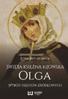 Research paper thumbnail of Święta księżna kijowska Olga. Wybór tekstów źródłowych