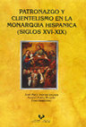 Research paper thumbnail of Patronazgo y clientelismo en la Monarquía Hispánica (siglos XVI-XIX) / Patronage and Clientelism in Spain and its Empire (16th-19th centuries)