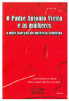 Research paper thumbnail of O Padre António Vieira e as mulheres. Representações barrocas do universo feminino. Prefácio de Tom Earle (Universidade de Oxford), São Paulo, Arké, 2008.