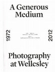 Research paper thumbnail of “Romance and Risk in Southern Italy,” “The Façade of Florence Cathedral,” and “Photography and Pedagogy,” in Lisa Fischman, Lucy Flint, and Hannah Townsend, ed., A Generous Medium.  Photography at Wellesley 1972-2012 (Wellesley: The Davis Museum, 2012), 82-84, 94-96, and 224-226