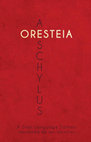 Research paper thumbnail of Aeschylus' Oresteia: A Dual Language Edition