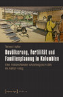 Huhle, Teresa: Bevölkerung, Fertilität und Familienplanung in Kolumbien. Eine transnationale Wissensgeschichte im Kalten Krieg, Bielefeld: transcript 2017. Cover Page