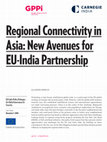 Research paper thumbnail of Regional Connectivity in Asia: New Avenues for EU-India Partnership EU-India Policy Dialogues On Global Governance & Security