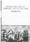 Research paper thumbnail of GÖRSEL KÜLTÜR VE KÜRESEL KİTLE KÜLTÜRÜ (KİTAP)