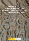 Research paper thumbnail of La Real Colegiata de San Isidoro de León. Diez siglos de construcción y reconstrucción en piedra