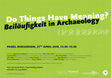 Research paper thumbnail of Panel discussion "Do Things Have Meaning? Beiläufigkeit in Archaeology" / Workshop "Die Beiläufigkeit der Dinge - The Incidentalness of Things"