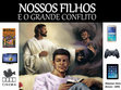 Research paper thumbnail of NOSSOS FILHOS E O GRANDE CONFLITO