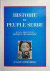 Research paper thumbnail of Histoire de peuple serbe, sous la direction de Dušan T. Bataković, auteurs: Dušan T. Bataković, Milan St. Protić, Nikola Samardžić, Aleksandar Fotić, Lausanne: L'Age d'Homme 2005