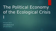 Research paper thumbnail of The Political Economy of the Ecological Crisis I - J Barry.pptx