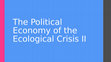 Research paper thumbnail of The Political Economy of the Ecological Crisis II