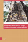 Research paper thumbnail of Colonialism, Institutional Change, and Shifts in Global Labour Relations Edited by Karin Hofmeester and Pim de Zwart