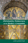 Research paper thumbnail of Christianity, Democracy and the Shadow of Constantine, ed. with Aristotle Papanikolaou (Fordham University Press, 2017)