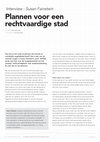 Research paper thumbnail of Plannen voor een rechtvaardige stad. [Interview with Susan Fainstein].