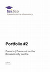 Research paper thumbnail of Portfolio #2 | Zoom in - Zoom out on the Brussels city centre. Report of the Brussels Centre Observatory (Brussels Studies Institute) on the Brussels city centre.