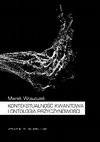 Research paper thumbnail of "Kontekstualność kwantowa i ontologia przyczynowości" ("Quantum Contextuality and the Ontology of Causality", Poznań 2018, in Polish) - Contents, Introduction & Summary in English