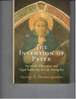 Research paper thumbnail of The Invention of Peter:  Apostolic Discourse and Papal Authority in Late Antiquity (Univ. of Pennsylvania Press, 2013)