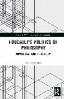 Research paper thumbnail of Foucault’s Politics of Philosophy. Power, Law and Subjectivity, Abingdon – New York, Routledge, 2018