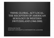 Research paper thumbnail of Think global, act local: The reception of American sexology in Western Switzerland (1960-2000)