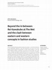 Research paper thumbnail of Beyond the in-between: Rei Kawakubo at the Met and the clash between eastern and western concepts in fashion studies