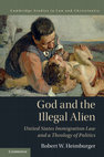 Research paper thumbnail of God and the Illegal Alien: United States Immigration Law and a Theology of Politics