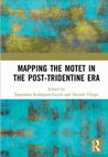 Research paper thumbnail of Mapping the motet in Post-Tridentine Seville and Granada: Repertoire, meanings and functions